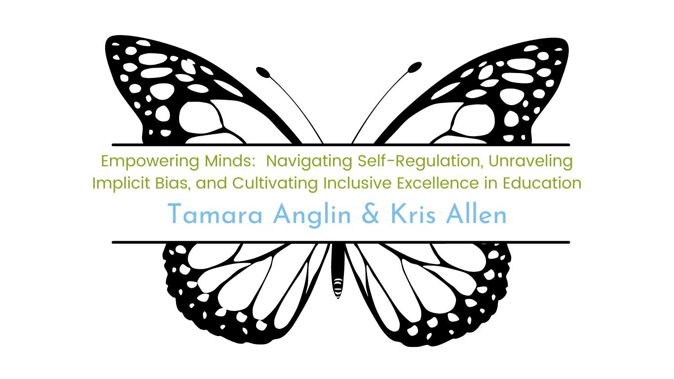 Image of butterfly with course title, "Empowering Minds: Navigating Self-Regulation, Unraveling Implicit Bias, and Cultivating Inclusive Excellence in Education" facilitated by Tamara Anglin & Kris Allen