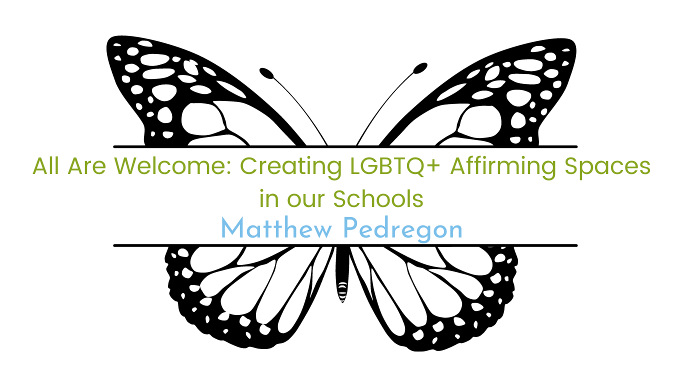 Image of butterfly with course title "All Are Welcome: Creating LGBTQ+ Affirming Spaces in our Schools"  facilitated by Matthew Pedregon 