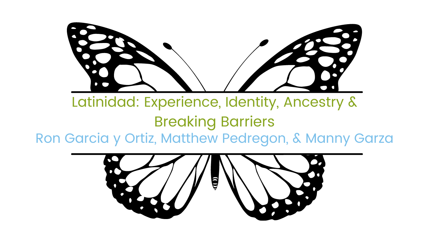 Image of butterfly with course title "Latinidad:  Experience, Identity, Ancestry & Breaking Barriers" facilitated by Ron Garcia y Ortiz, Matthew Pedregon, & Manny Garza