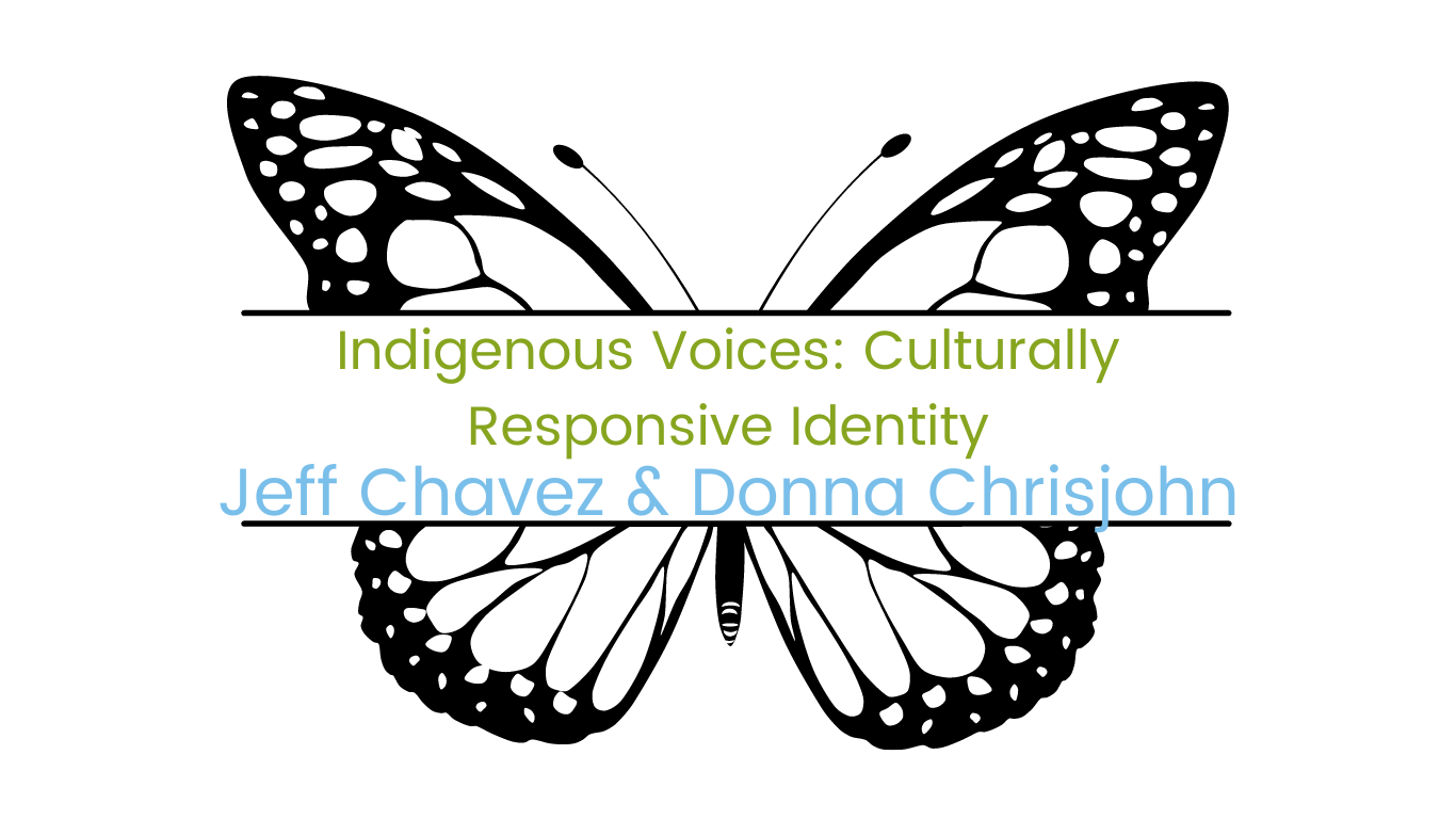 Image of butterfly with course title "Indigenous Voices:  Culturally Responsive  Identity" facilitated by Jeff Chavez & Donna Chrisjohn